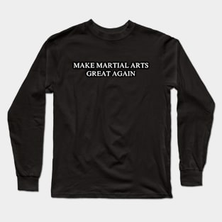 Make Martial Arts Great Again Long Sleeve T-Shirt